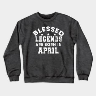 Blessed Legends Are Born In April Funny Christian Birthday Crewneck Sweatshirt